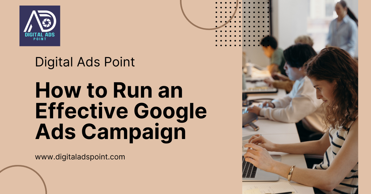 How to Run an Effective Google Ads Campaign
