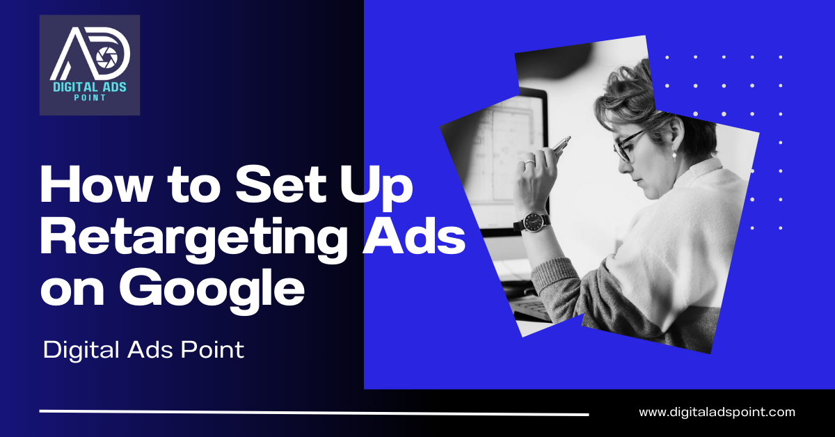 How to Set Up Retargeting Ads on Google