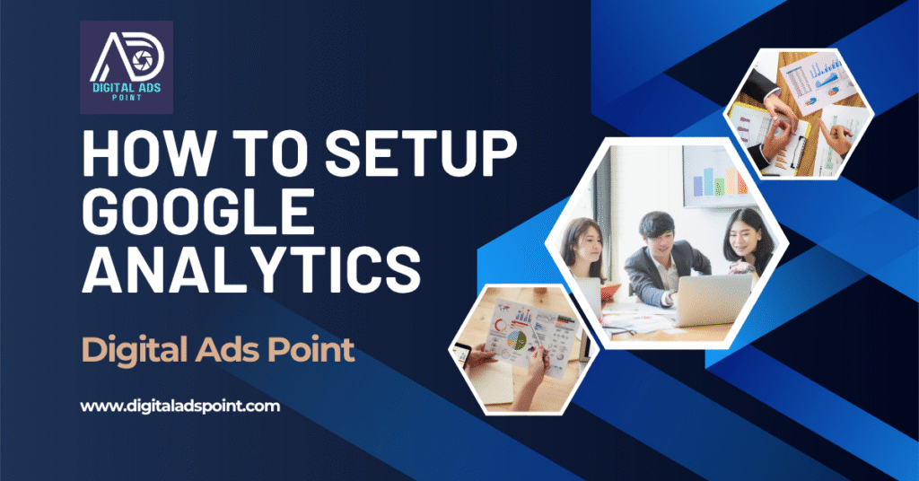 How to Setup Google Analytics: A Step-by-Step Guide - Digital Ads Point