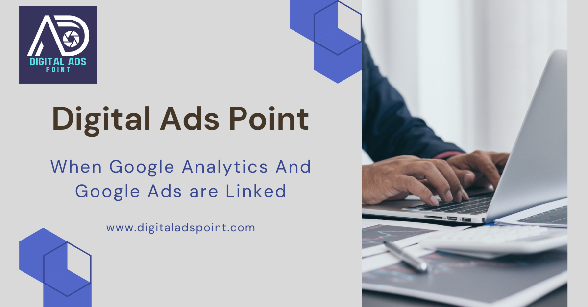 When Google Analytics And Google Ads are Linked